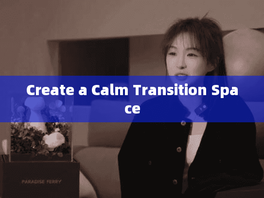 Create a Calm Transition Space
