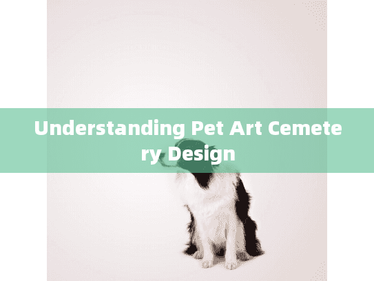 Understanding Pet Art Cemetery Design